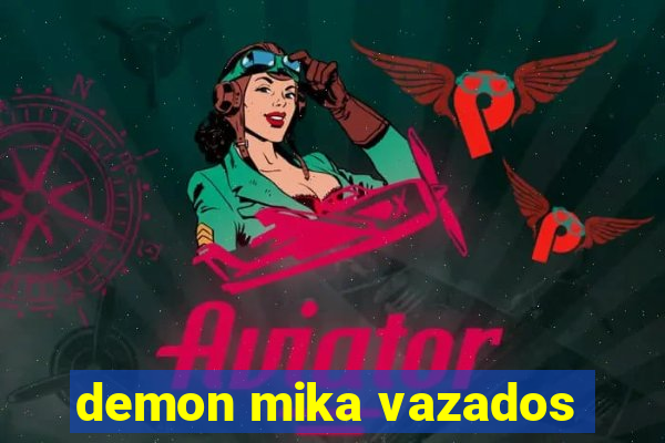 demon mika vazados